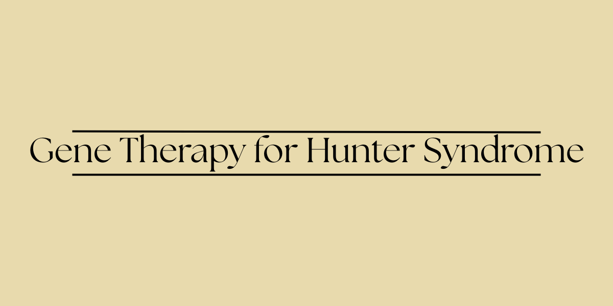 Gene Therapy for Hunter Syndrome